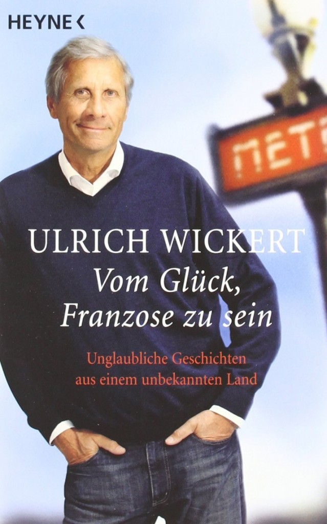 "Vom Glück, Franzose zu sein" de Ulrich Wickert, journaliste allemand qui dirigea plusieurs années durant l'antenne parisienne de la 1e chaîne de télévision allemande ARD
